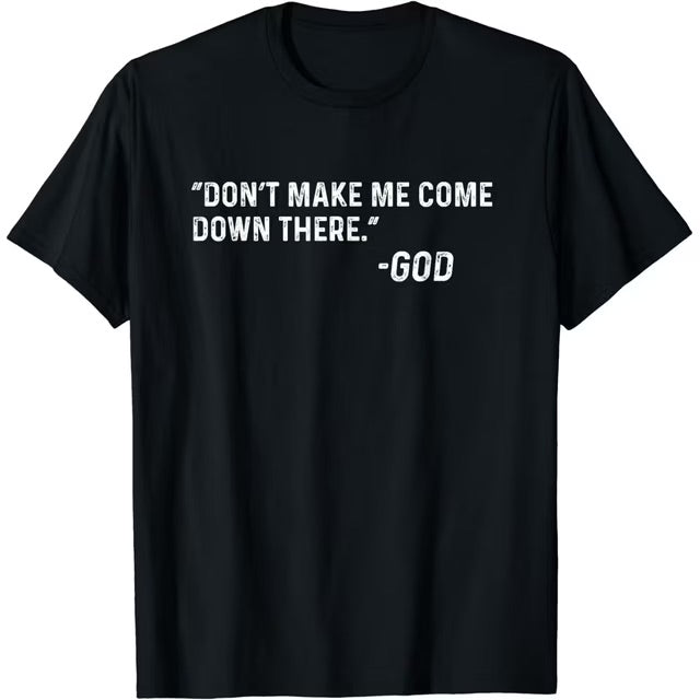 God: Don't Make Me Come Down There Funny Christian Tee - Black Cotton Unisex T-shirt